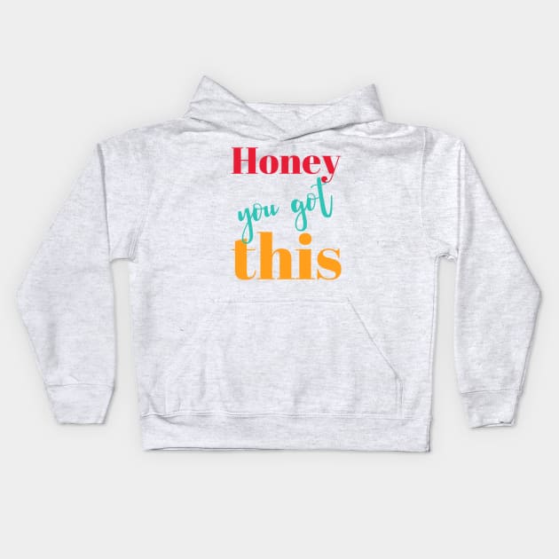 Honey You Got This Kids Hoodie by BoogieCreates